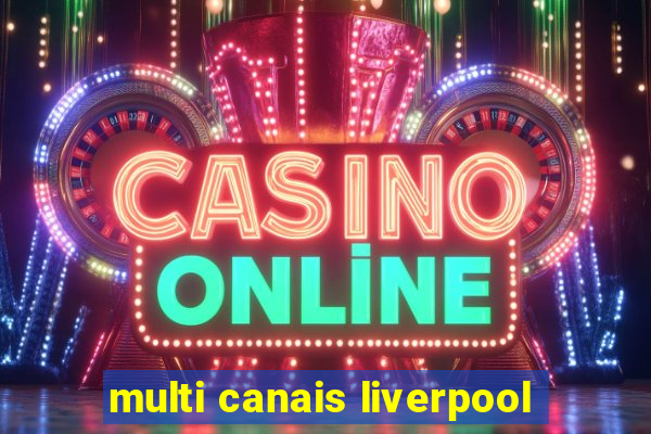 multi canais liverpool